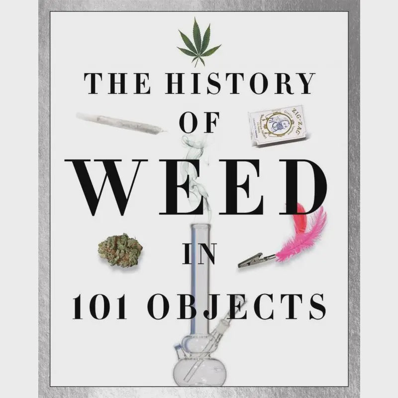 The History Of Weed in 101 Objects