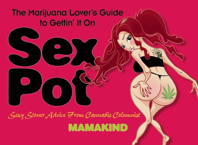 Book: Sex Pot: The Marijuana Lover’s Guide to Gettin’ It On