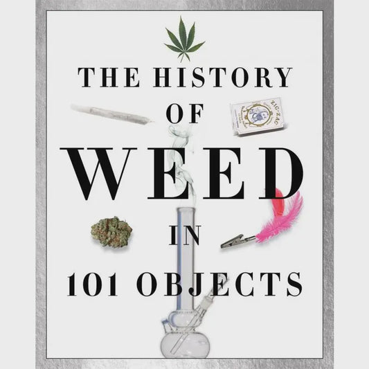 The History Of Weed in 101 Objects